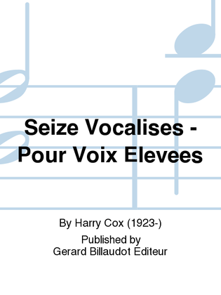 Seize Vocalises - Pour Voix Elevees