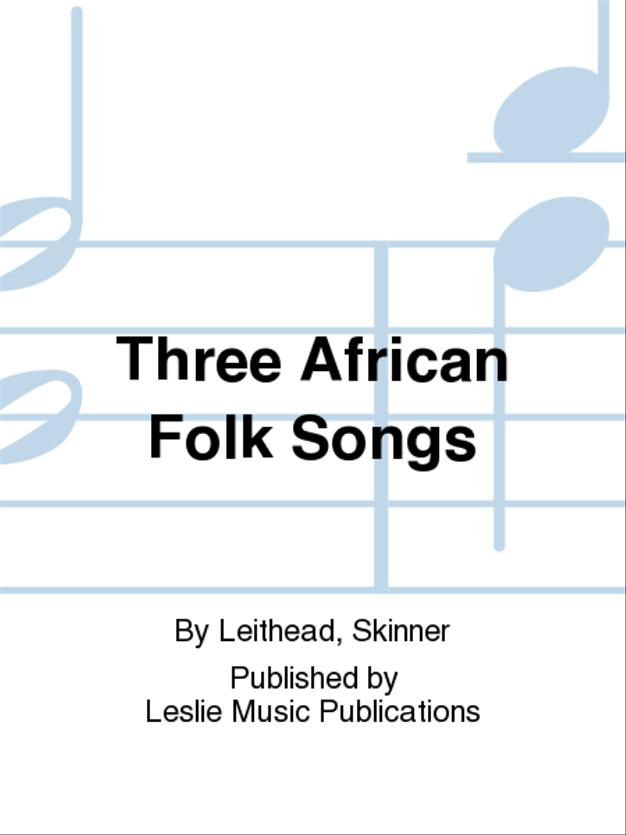 Three African folksongs ( Leithead) SSA SSA scores gallery preview page 1