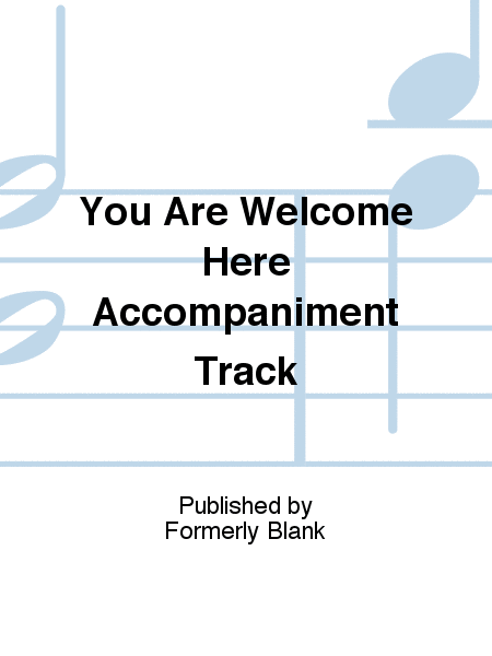 You Are Welcome Here Accompaniment Track