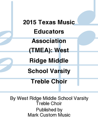 2015 Texas Music Educators Association (TMEA): West Ridge Middle School Varsity Treble Choir