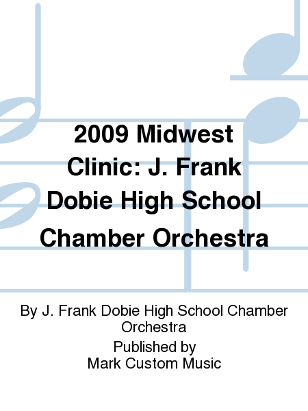 2009 Midwest Clinic: J. Frank Dobie High School Chamber Orchestra Chamber Orchestra - Sheet Music
