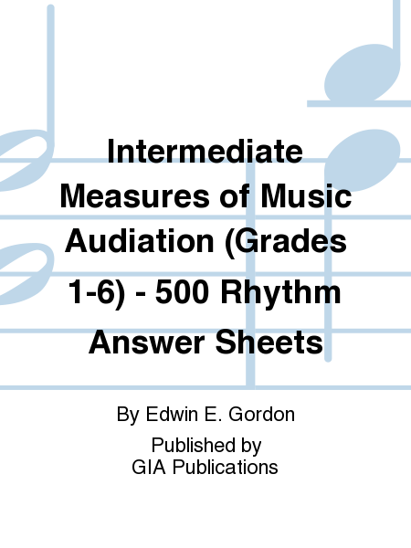Intermediate Measures of Music Audiation (Grades 1-6) - 500 Rhythm Answer Sheets