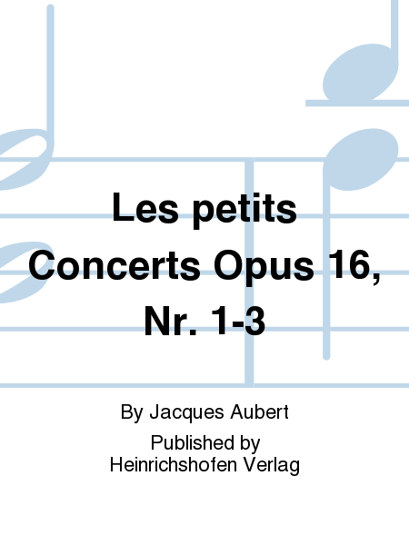 Les petits Concerts Op. 16, Nr. 1-3