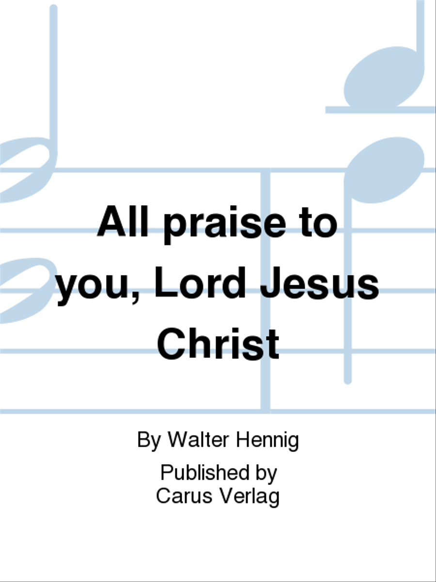 All praise to you, Lord Jesus Christ (Gelobet seist du, Jesu Christ)