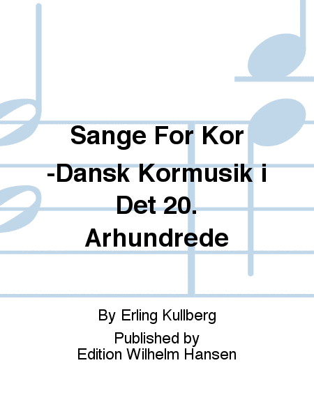 Sange For Kor -Dansk Kormusik i Det 20. Århundrede