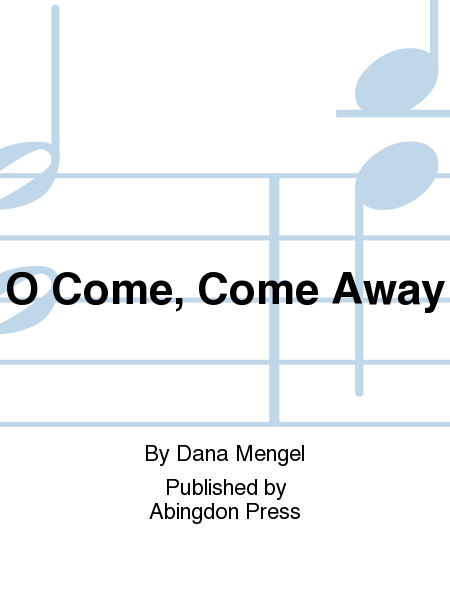 O Come, Come Away
