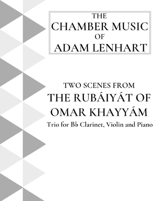 Two Scenes from The Rubáiyát of Omar Khayyám (Trio for Bb Clarinet, Violin and Piano)