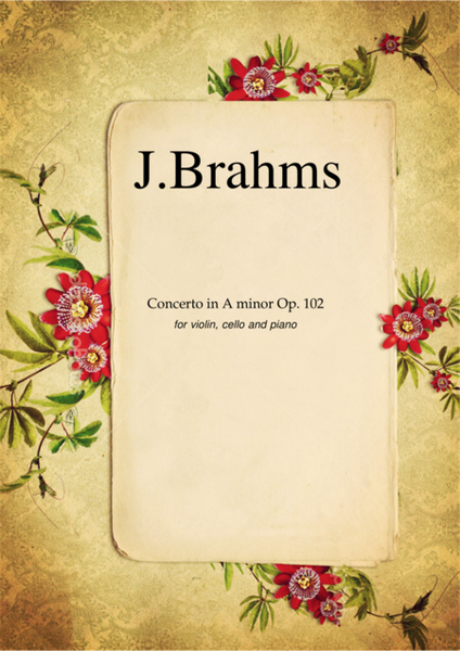 Concerto in A minor Op.102 by Johannes Brahms for violin, cello and piano