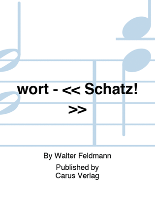wort - << Schatz! >>