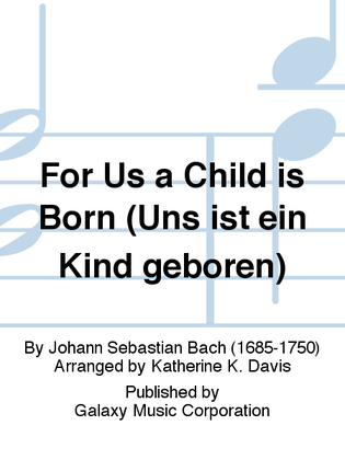 Book cover for For Us a Child is Born (Uns ist ein Kind geboren) (Cantata No. 142) (Choral Score)