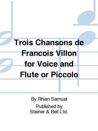 Trois Chansons de Francois Villon for Voice and Flute or Piccolo