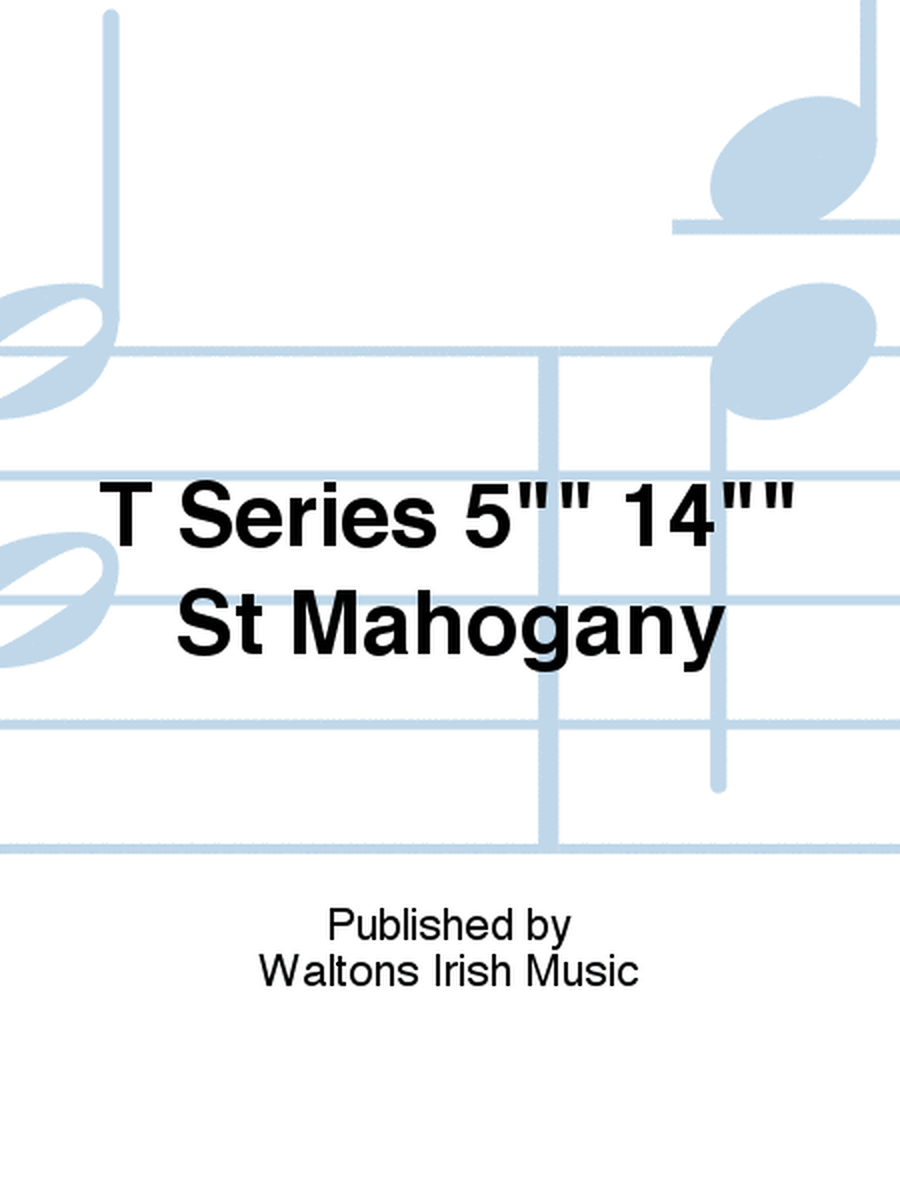 T Series 5" 14" St Mahogany