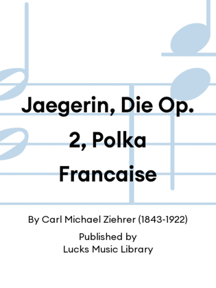 Jaegerin, Die Op. 2, Polka Francaise