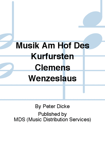 Musik am Hof des Kurfürsten Clemens Wenzeslaus
