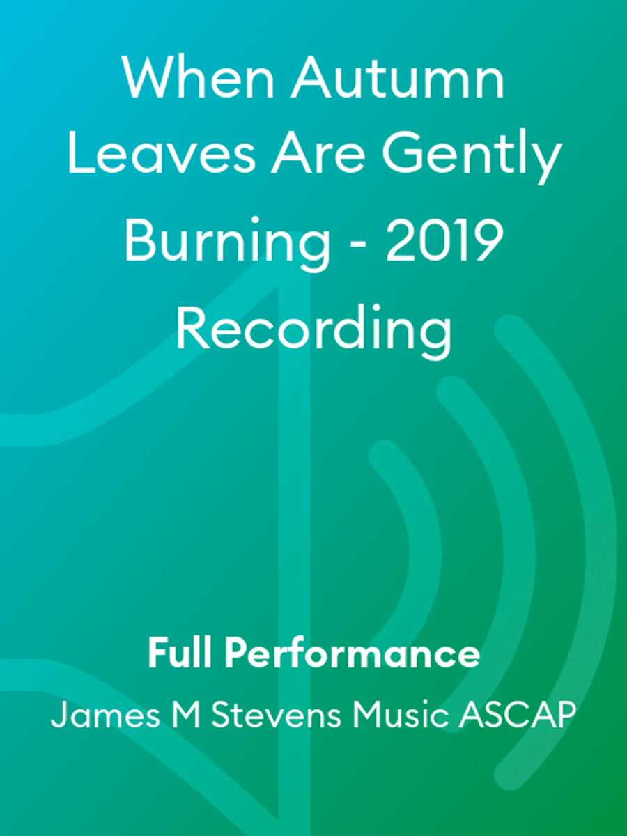 When Autumn Leaves Are Gently Burning - 2019 Recording