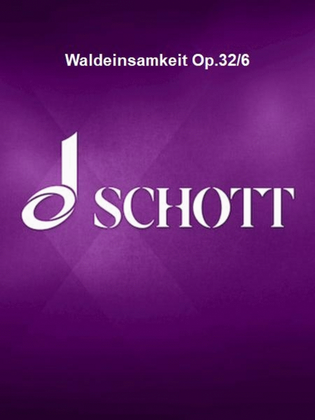 Waldeinsamkeit Op.32/6