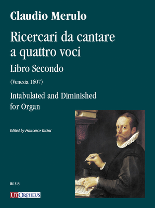 Ricercari da cantare a quattro voci. Libro Secondo (Venezia 1607) Intabulated and Diminished for Organ