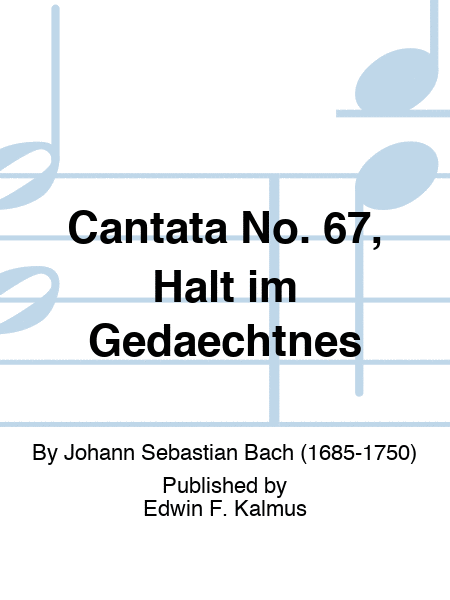 Cantata No. 67, Halt im Gedaechtnes