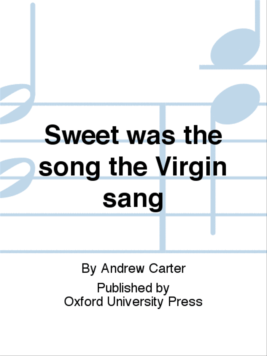 Sweet was the song the Virgin sang