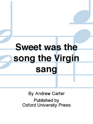 Sweet was the song the Virgin sang