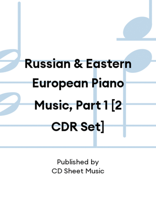 Russian & Eastern European Piano Music, Part 1 [2 CDR Set]