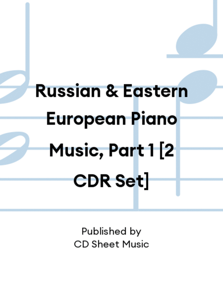 Russian & Eastern European Piano Music, Part 1 [2 CDR Set]