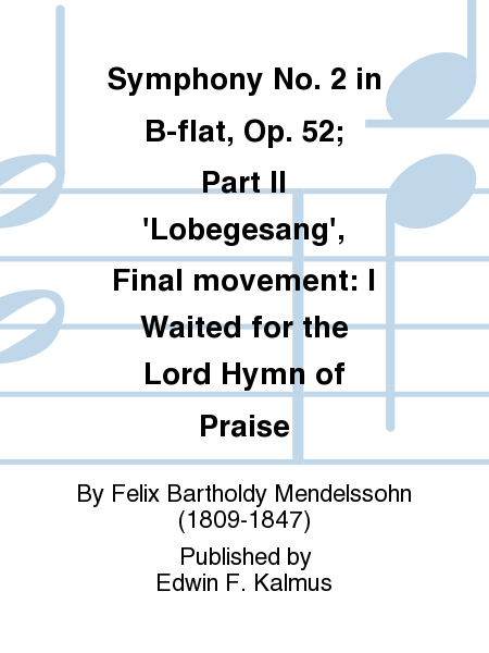 Symphony No. 2 in B-flat, Op. 52; Part II 'Lobegesang', Final movement: I Waited for the Lord Hymn of Praise
