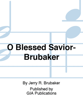 O Blessed Savior-Brubaker