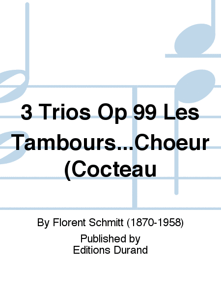 3 Trios Op 99 Les Tambours...Choeur (Cocteau