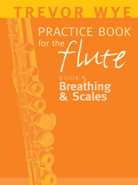 A Trevor Wye Practice Book For The Flute Volume 5: Breathing And Scales