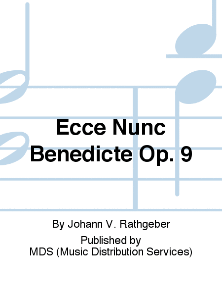 Ecce nunc benedicte op. 9