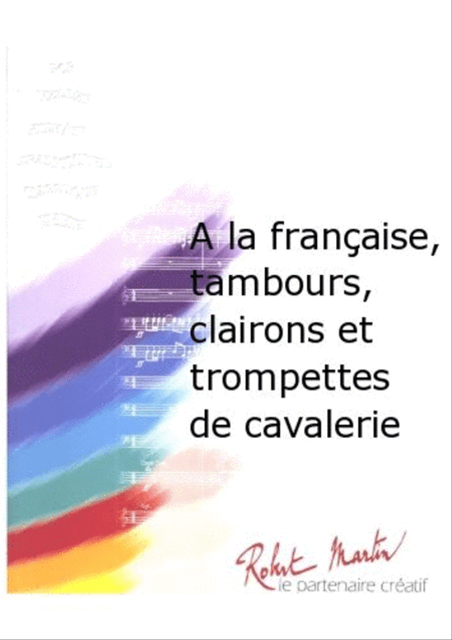 A la Francaise, Tambours, Clairons et Trompettes de Cavalerie Concert Band - Sheet Music