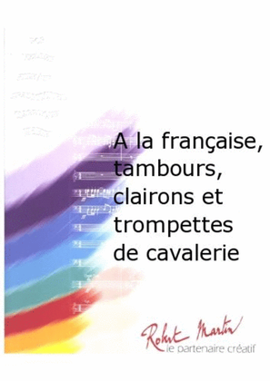 A la Francaise, Tambours, Clairons et Trompettes de Cavalerie