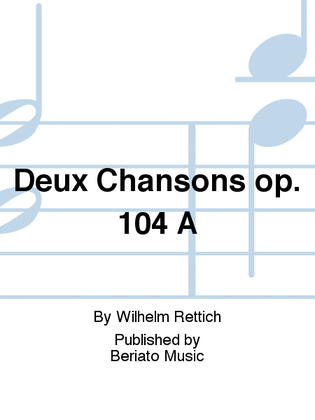 Deux Chansons op. 104 A