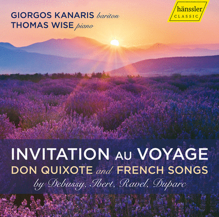 Giorgos Kanaris & Thomas Wise: Invitation au Voyage - Don Quixote & French Songs by Debussy, Ibert, Ravel, & Duparc