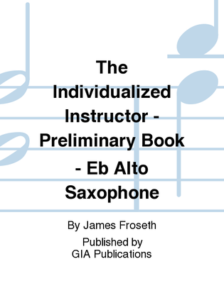 Book cover for The Individualized Instructor: Preliminary Book - Eb Alto Saxophone