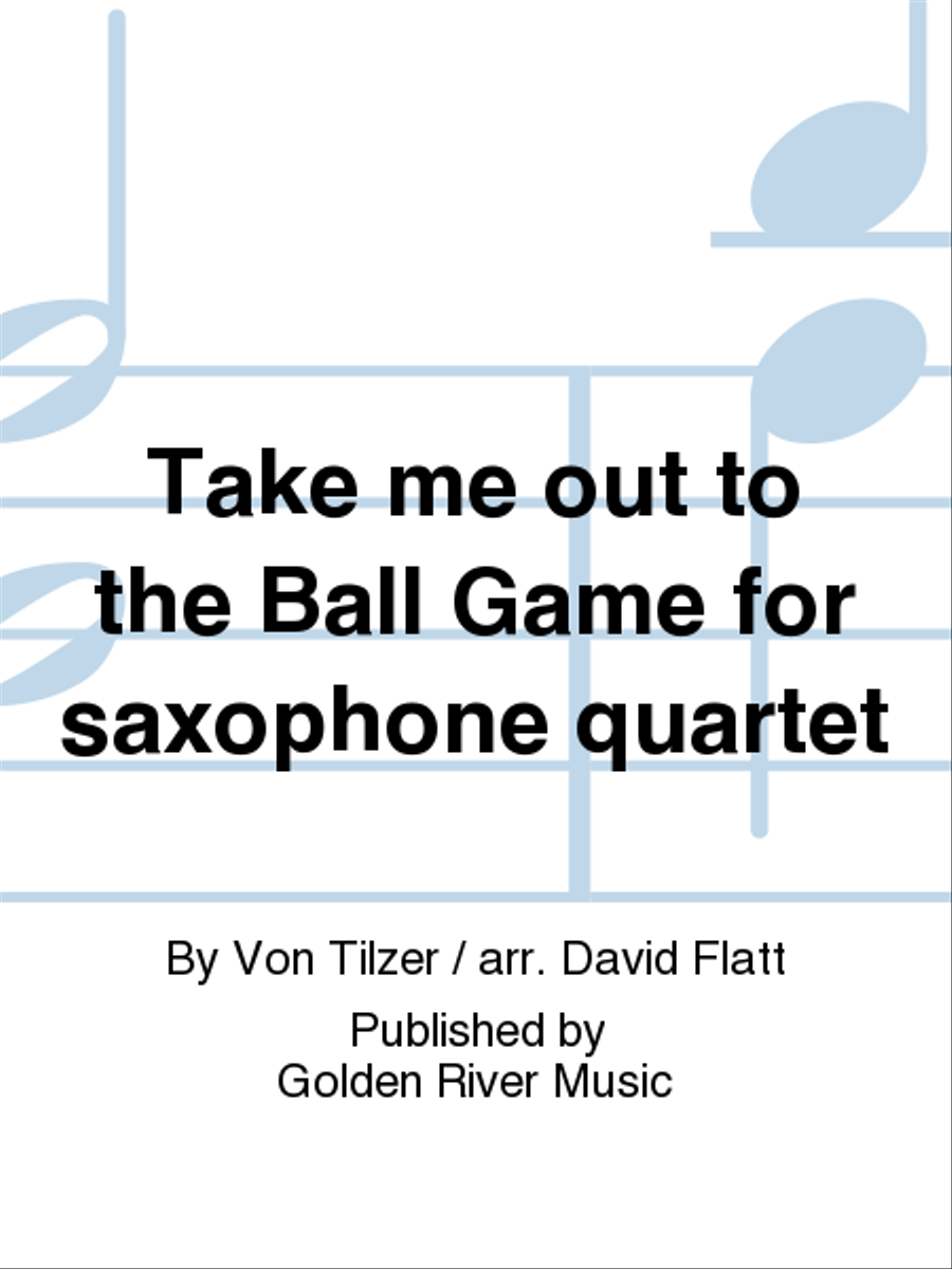 Take me out to the Ball Game for saxophone quartet Saxophone Quartet scores gallery preview page 1