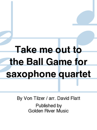 Book cover for Take me out to the Ball Game for saxophone quartet