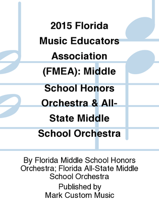 2015 Florida Music Educators Association (FMEA): Middle School Honors Orchestra & All-State Middle School Orchestra