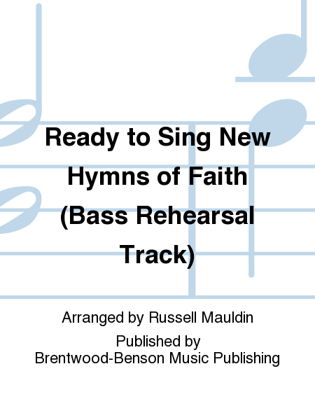 Ready to Sing New Hymns of Faith (Bass Rehearsal Track)