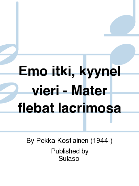Emo itki, kyynel vieri - Mater flebat lacrimosa