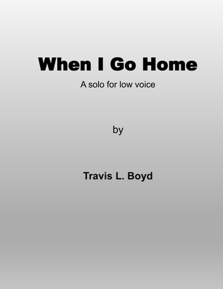 When I Go Home (Low Voice Solo)