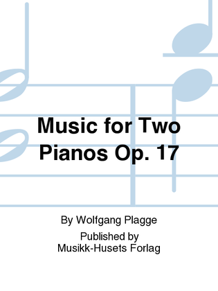 Music for Two Pianos Op. 17