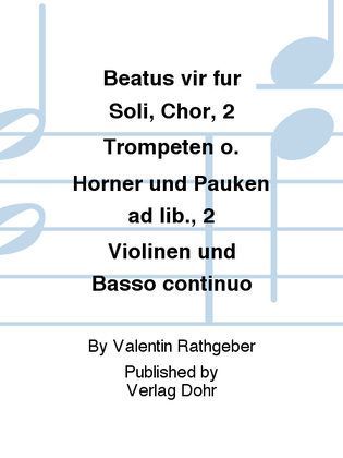 Beatus vir für Soli, Chor, 2 Trompeten o. Hörner und Pauken ad lib., 2 Violinen und Basso continuo (aus den Vesperae solennes de Dominica op. 9)