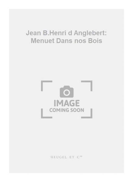 Jean B.Henri d Anglebert: Menuet Dans nos Bois