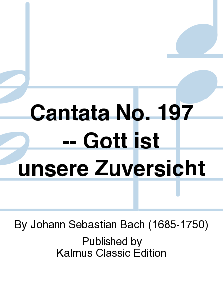 Cantata No. 197 -- Gott ist unsere Zuversicht