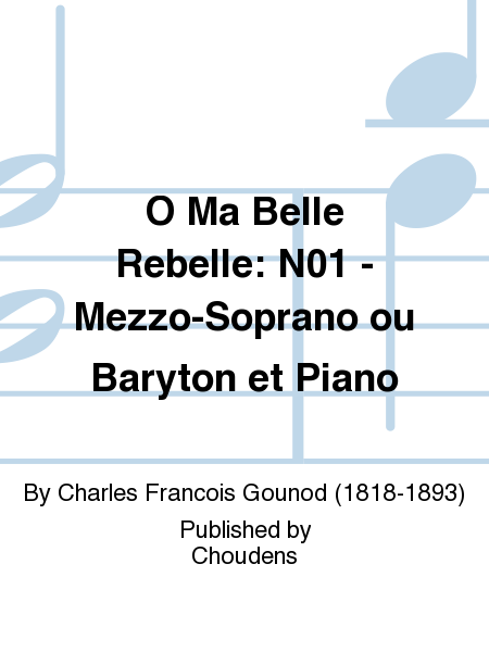 O Ma Belle Rebelle: N01 - Mezzo-Soprano ou Baryton et Piano