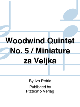 Woodwind Quintet No. 5 / Miniature za Veljka