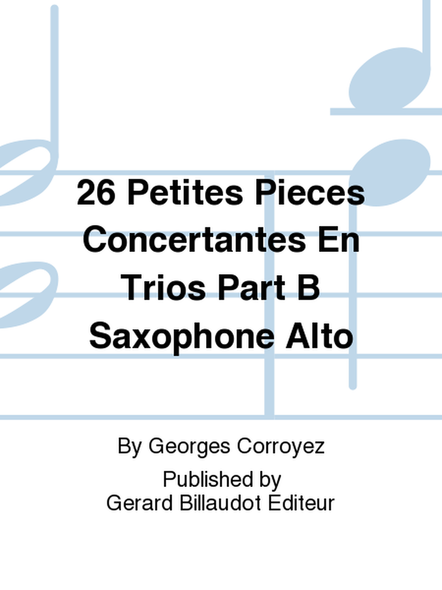 26 Petites Pieces Concertantes En Trios Part B Saxophone Alto