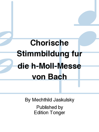 Chorische Stimmbildung fur die h-Moll-Messe von Bach